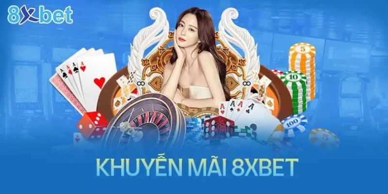Khuyến mãi 8xbet - Nhận ngay ưu đãi cực khủng dành cho thành viên