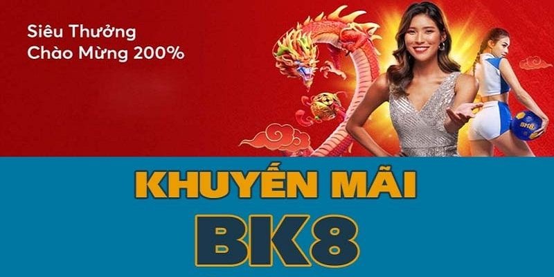 Khuyến mãi BK8 - Siêu thưởng nạp lần đầu 200% lên tới 15.000.000đ