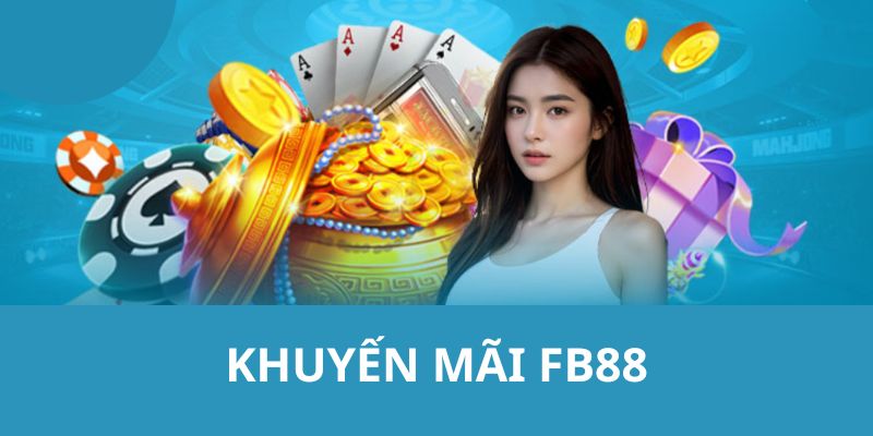 Khuyến mãi FB88 - Tặng thưởng mừng tân thủ lên tới 150%