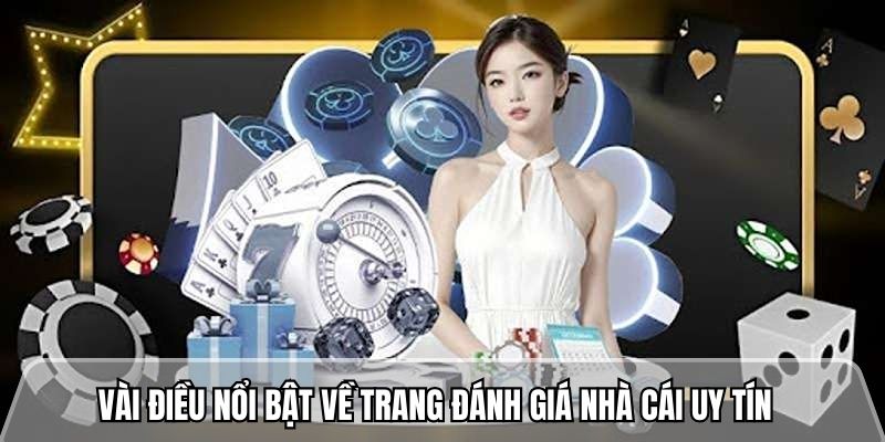 Vài điều nổi bật về trang đánh giá nhà cái uy tín